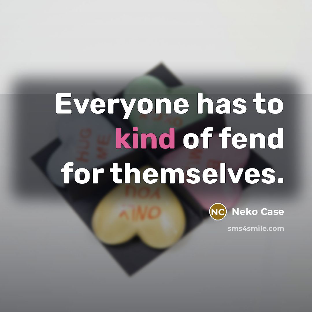 “Everyone has to kind of fend for themselves.…” quote by Neko Case