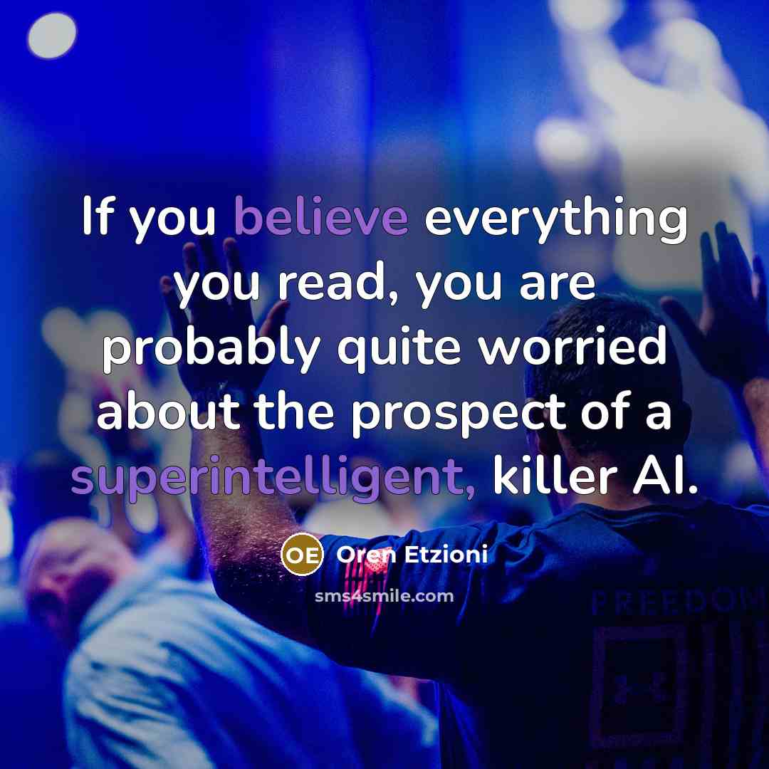 “If you believe everything you read, you are probably quite…” quote by Oren Etzioni