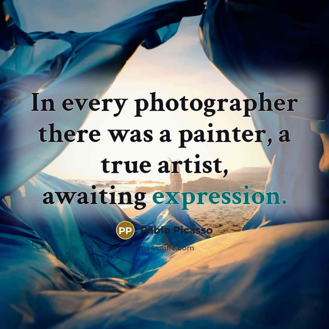 “In every photographer there was a painter, a true artist,…” quote by Pablo Picasso