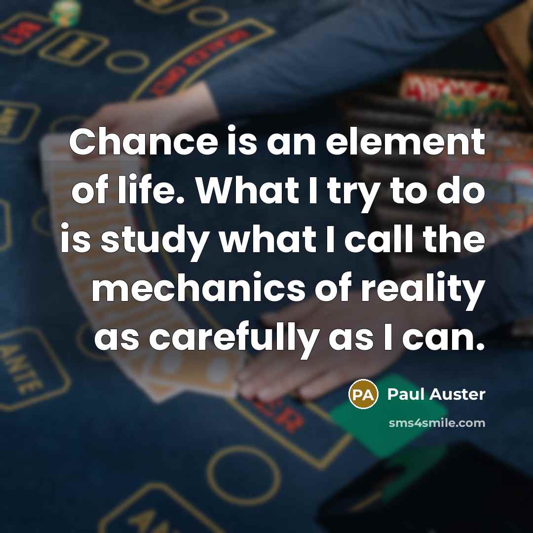 “Chance is an element of life. What I try to…” quote by Paul Auster