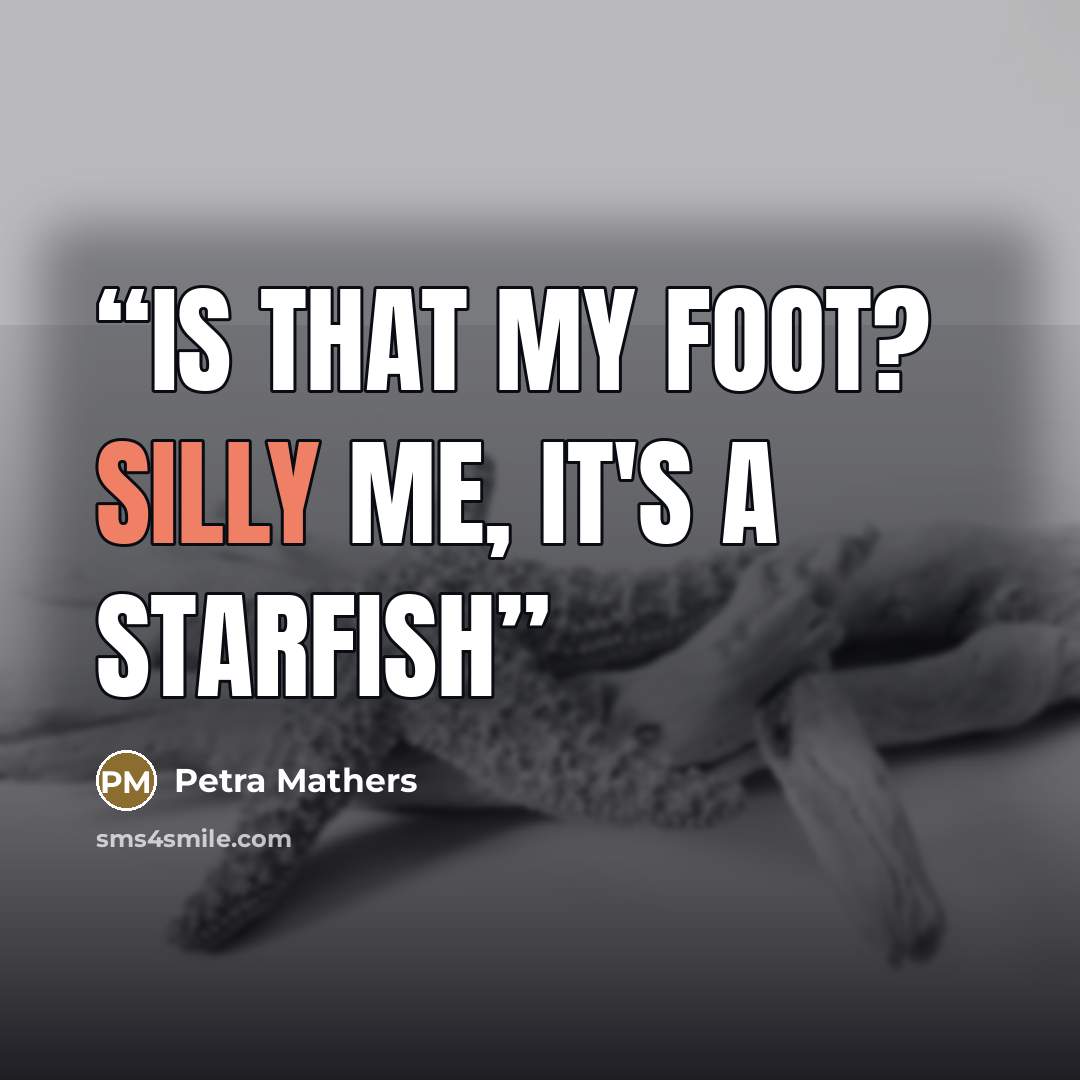 “Is that my foot? Silly me, it's a starfish” quote by Petra Mathers
