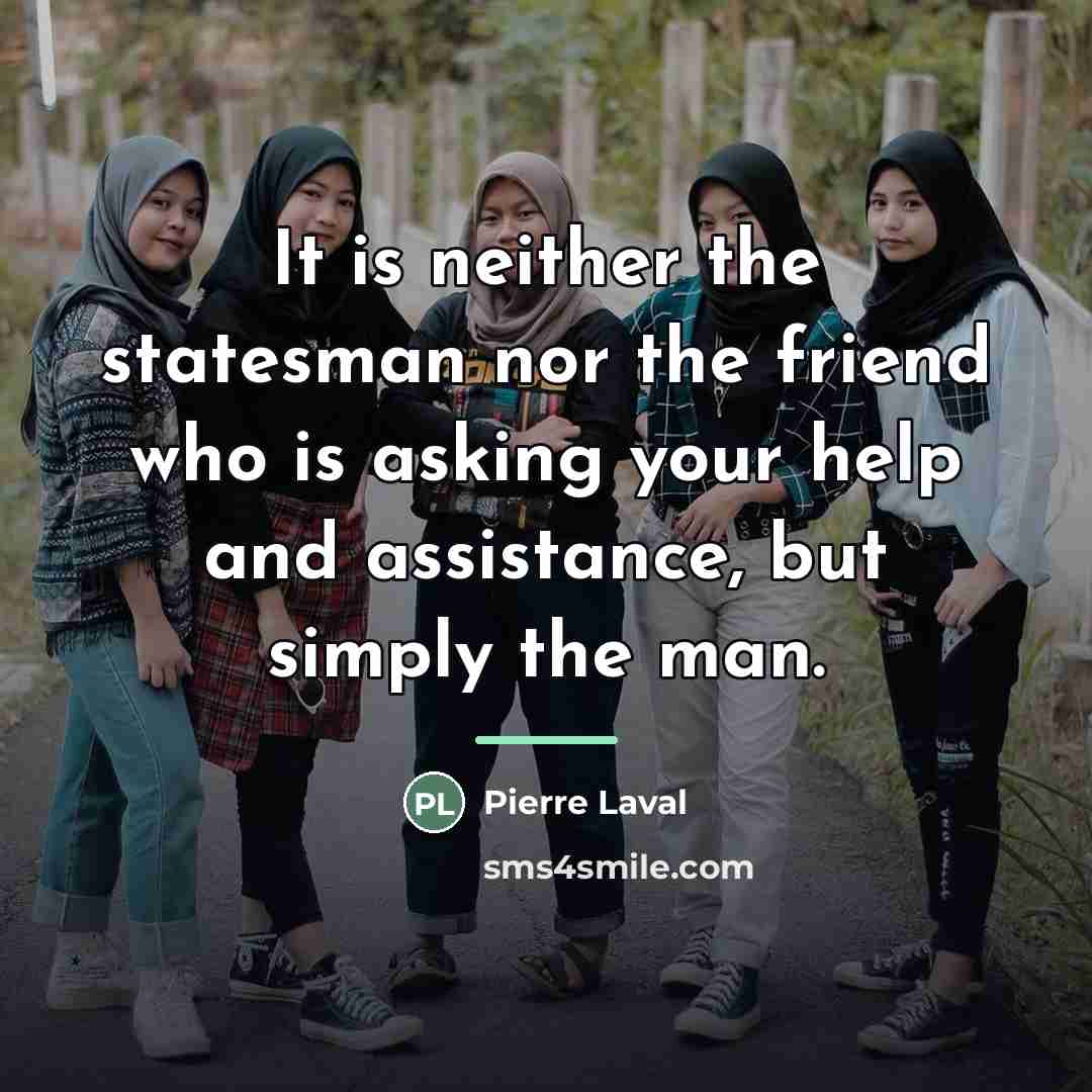 “It is neither the statesman nor the friend who is…” quote by Pierre Laval
