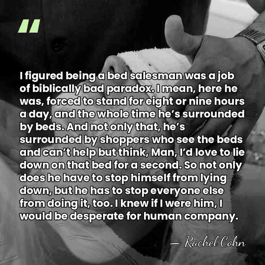 I figured being a bed salesman was a job of biblically bad&hellip; - Rachel Cohn
