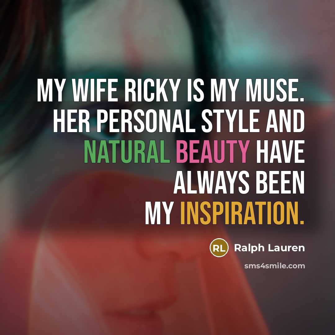 “My wife Ricky is my muse. Her personal style and…” quote by Ralph Lauren