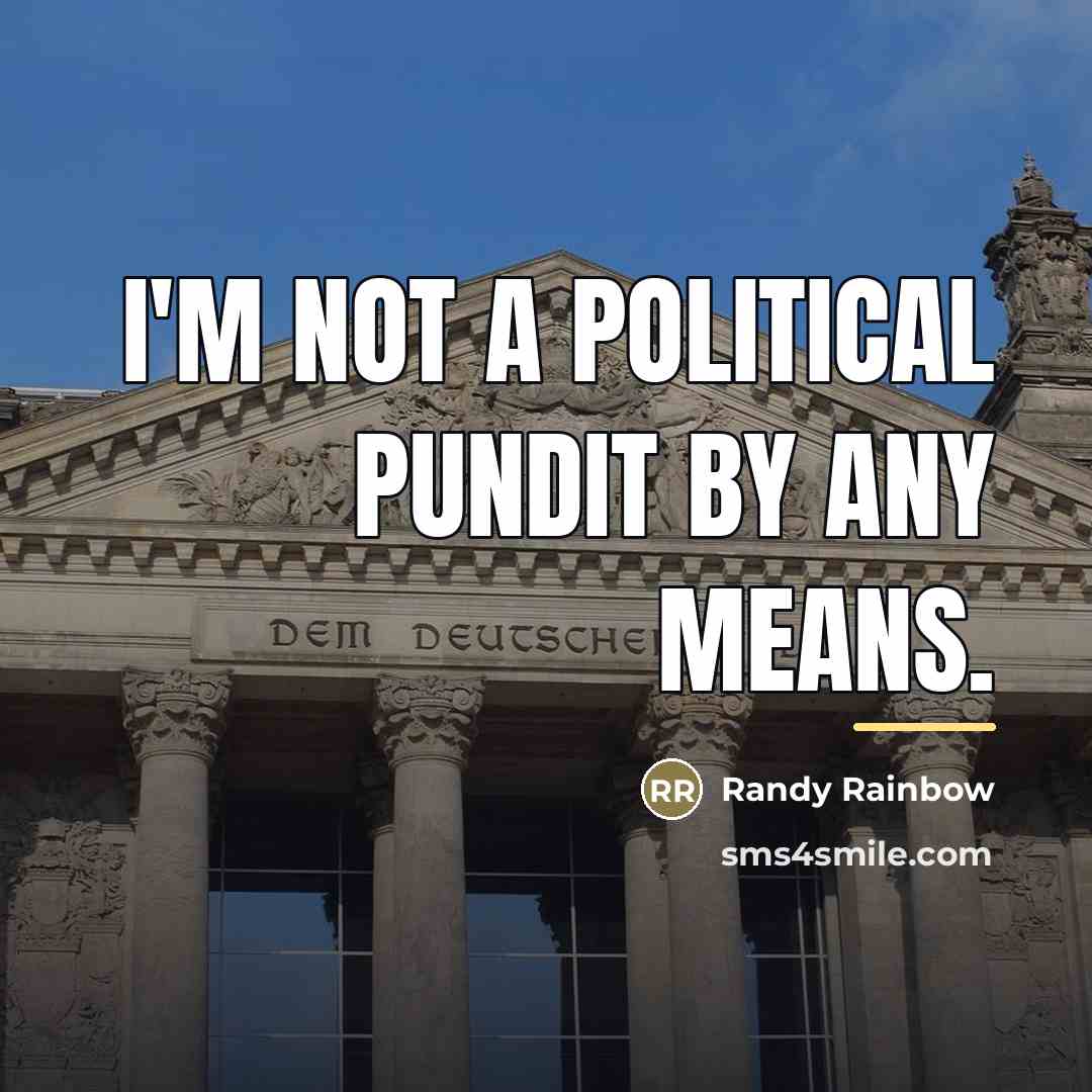 “I'm not a political pundit by any means.…” quote by Randy Rainbow
