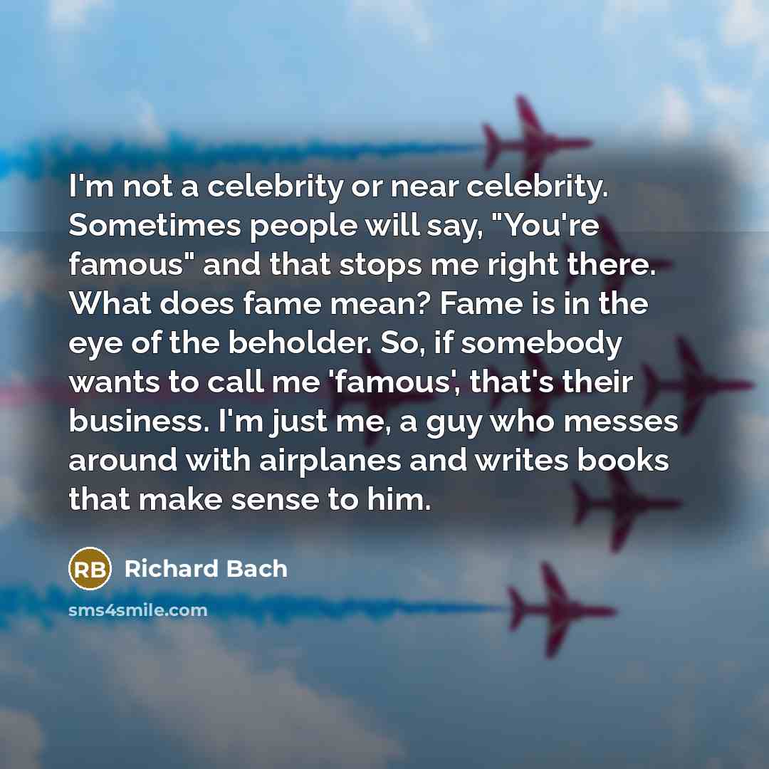 “I'm not a celebrity or near celebrity. Sometimes people will…” quote by Richard Bach