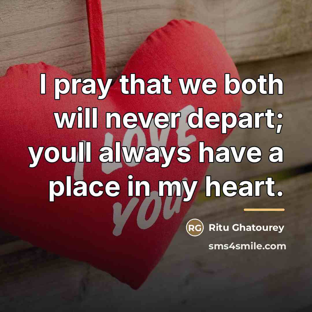 “I pray that we both will never depart; youll always…” quote by Ritu Ghatourey