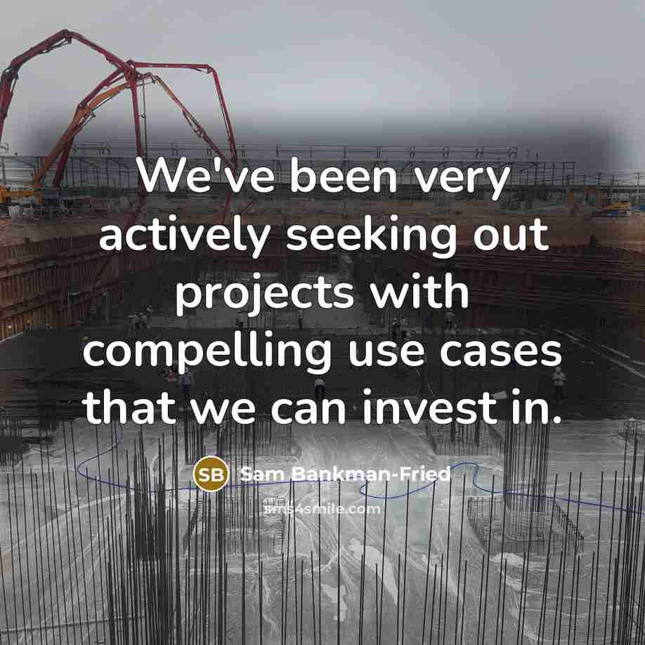 “We've been very actively seeking out projects with compelling use…” quote by Sam Bankman-Fried
