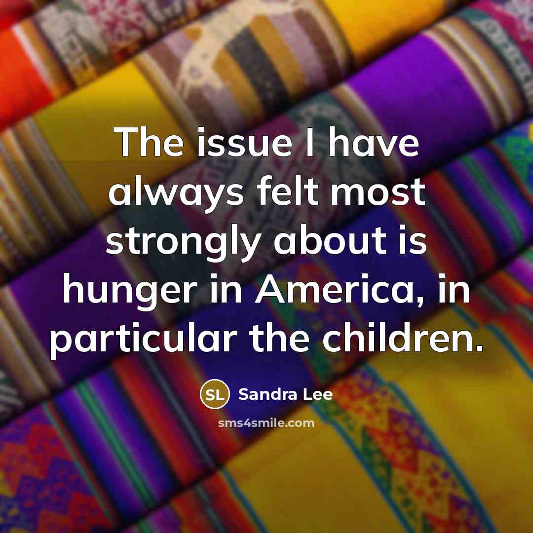 “The issue I have always felt most strongly about is…” quote by Sandra Lee