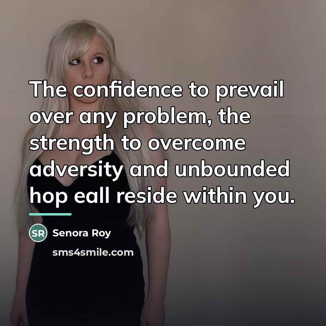 “The confidence to prevail over any problem, the strength to…” quote by Senora Roy