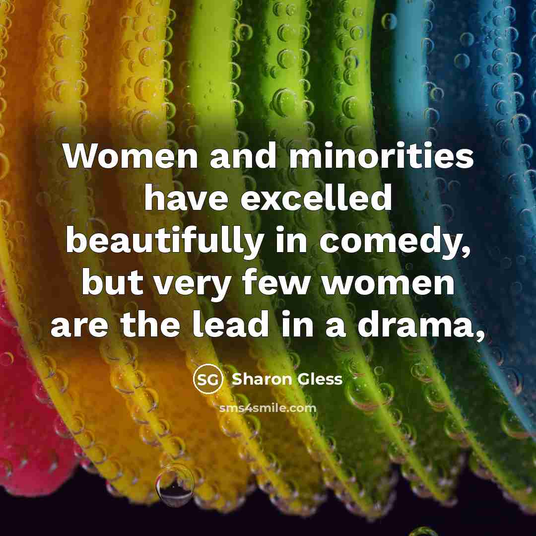“Women and minorities have excelled beautifully in comedy, but very…” quote by Sharon Gless