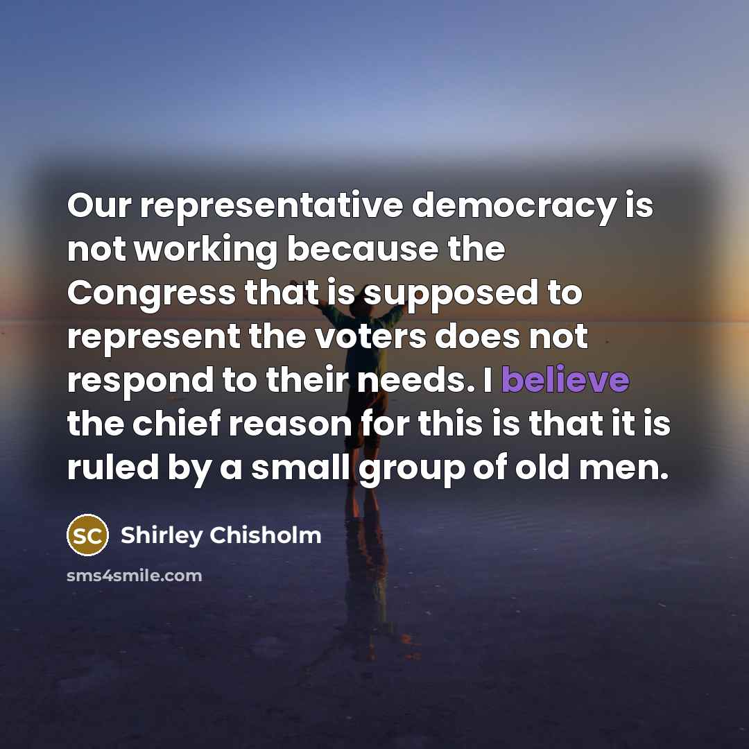 “Our representative democracy is not working because the Congress that…” quote by Shirley Chisholm
