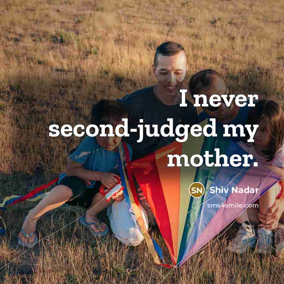“I never second-judged my mother.…” quote by Shiv Nadar