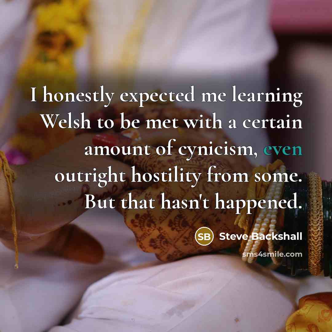 “I honestly expected me learning Welsh to be met with…” quote by Steve Backshall