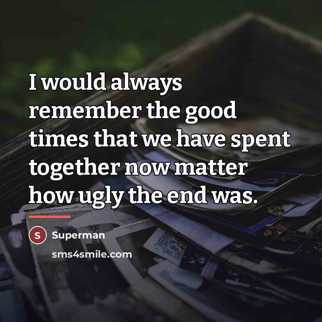 “I would always remember the good times that we have…” quote by Superman