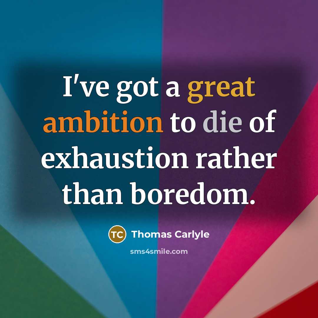 “I've got a great ambition to die of exhaustion rather…” quote by Thomas Carlyle