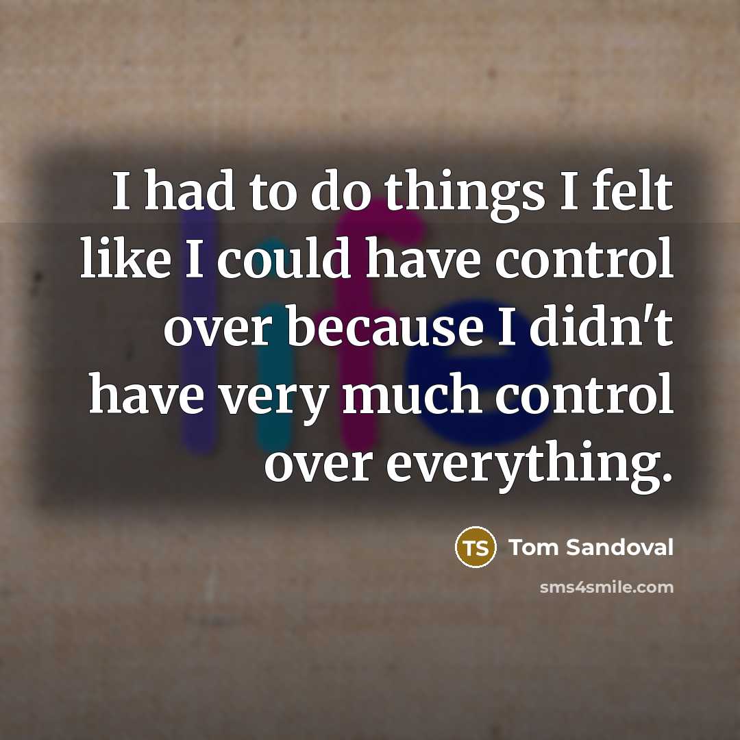 “I had to do things I felt like I could…” quote by Tom Sandoval