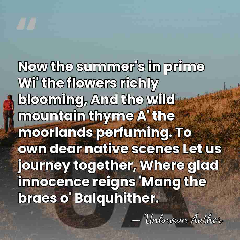 Now the summer's in prime Wi' the flowers richly blooming, And the&hellip; - Unknown Author