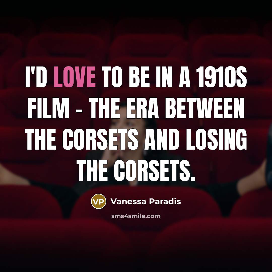 “I'd love to be in a 1910s film - the…” quote by Vanessa Paradis