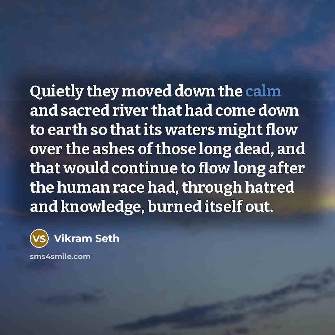 “Quietly they moved down the calm and sacred river that…” quote by Vikram Seth