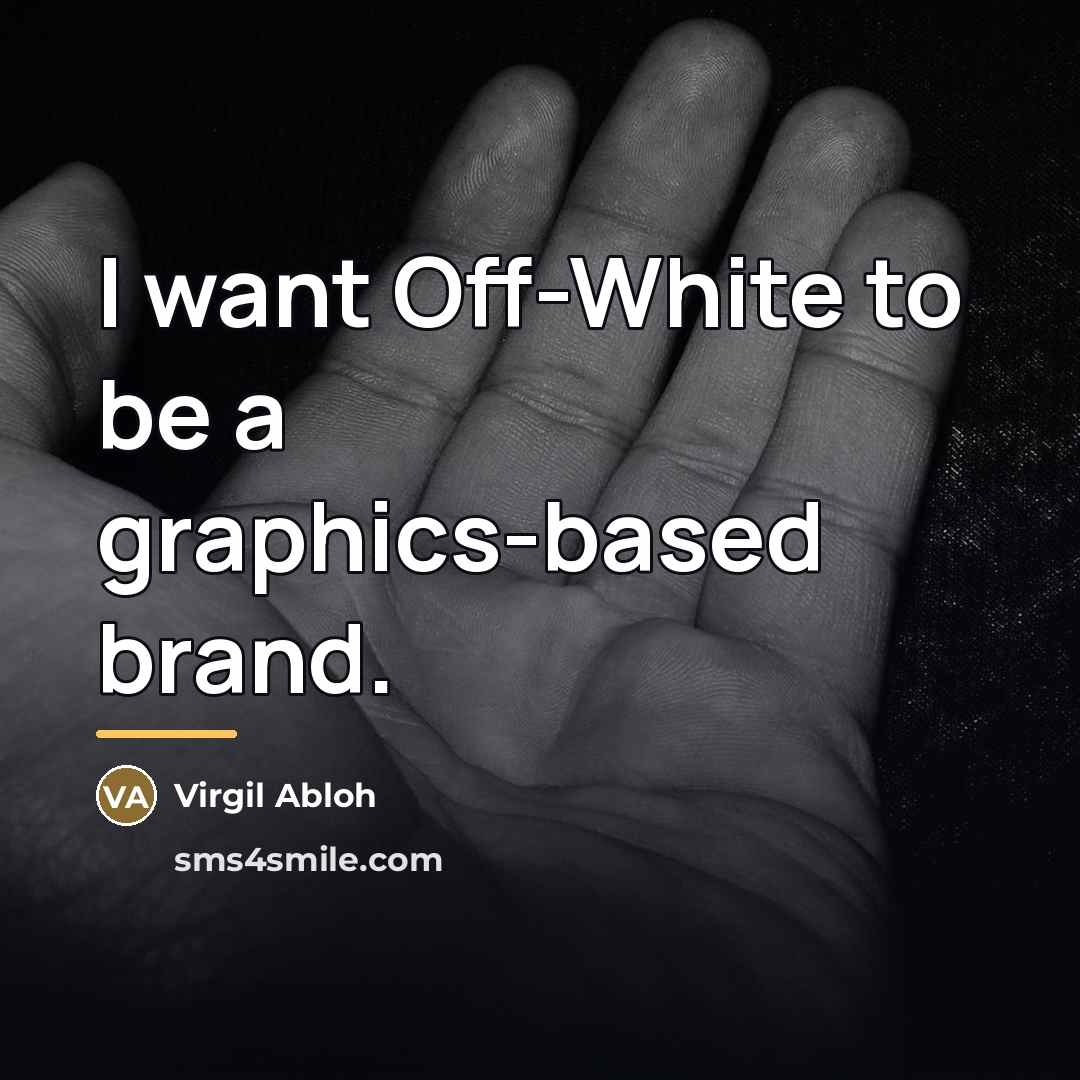 “I want Off-White to be a graphics-based brand.…” quote by Virgil Abloh
