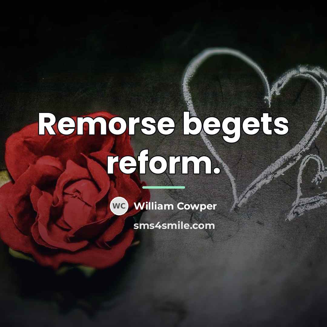 “Remorse begets reform.…” quote by William Cowper