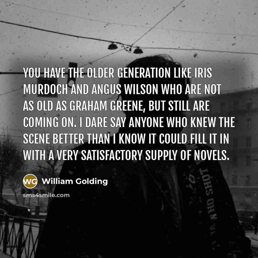 “You have the older generation like Iris Murdoch and Angus…” quote by William Golding