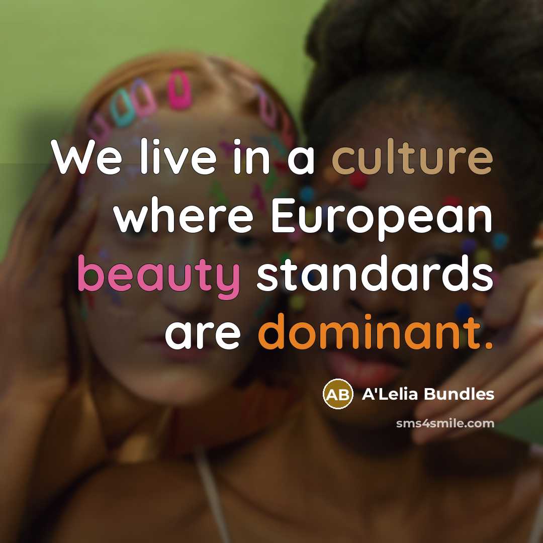 “We live in a culture where European beauty standards are…” quote by A'Lelia Bundles