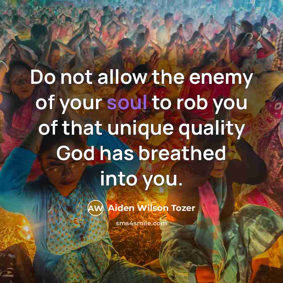 “Do not allow the enemy of your soul to rob…” quote by Aiden Wilson Tozer