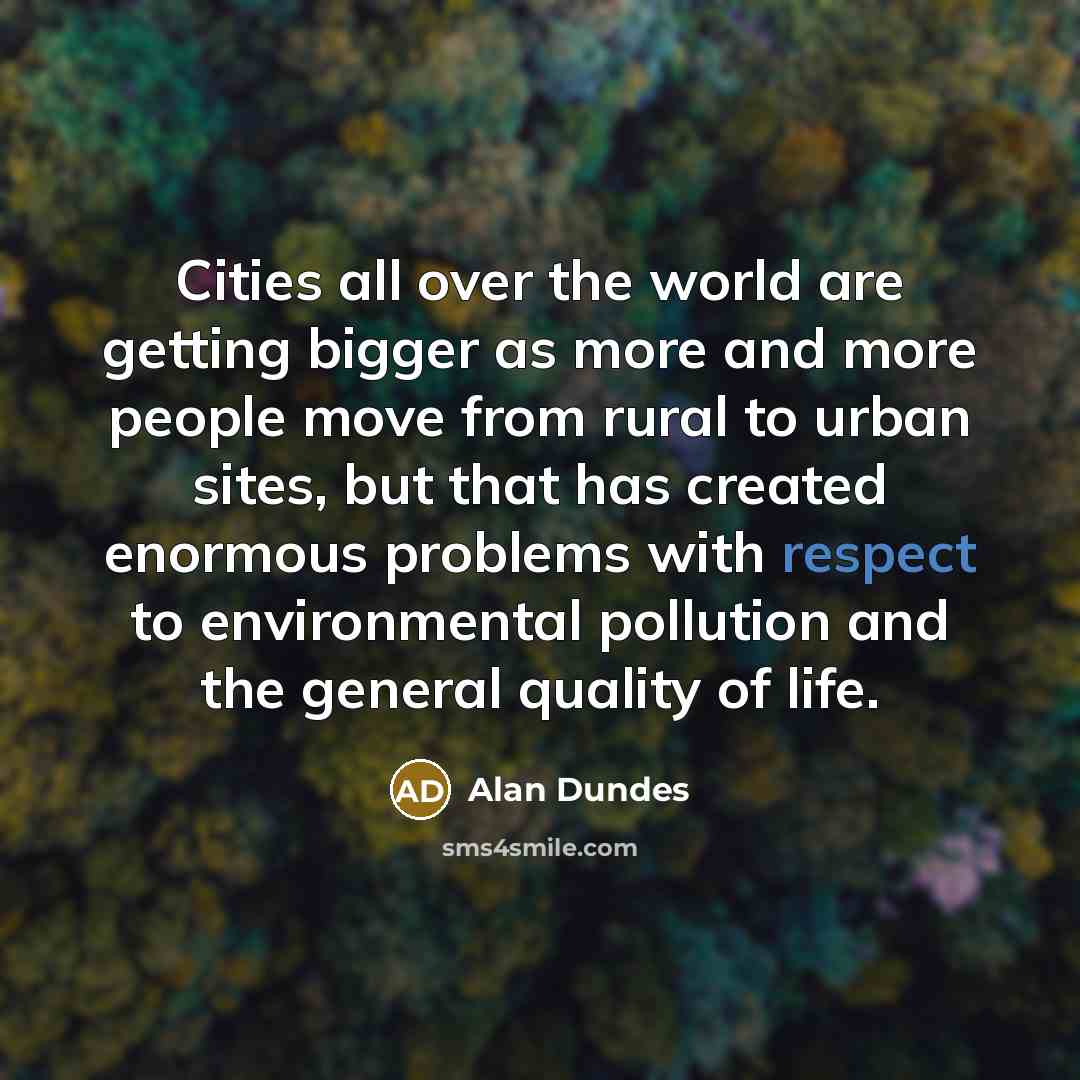 “Cities all over the world are getting bigger as more…” quote by Alan Dundes