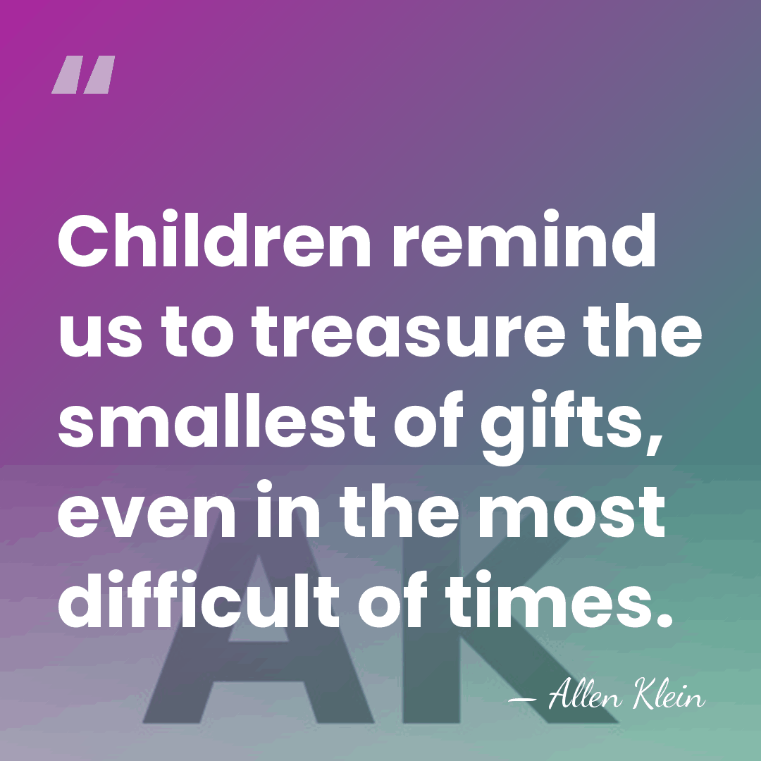 Children remind us to treasure the smallest of gifts, even in the&hellip; - Allen Klein