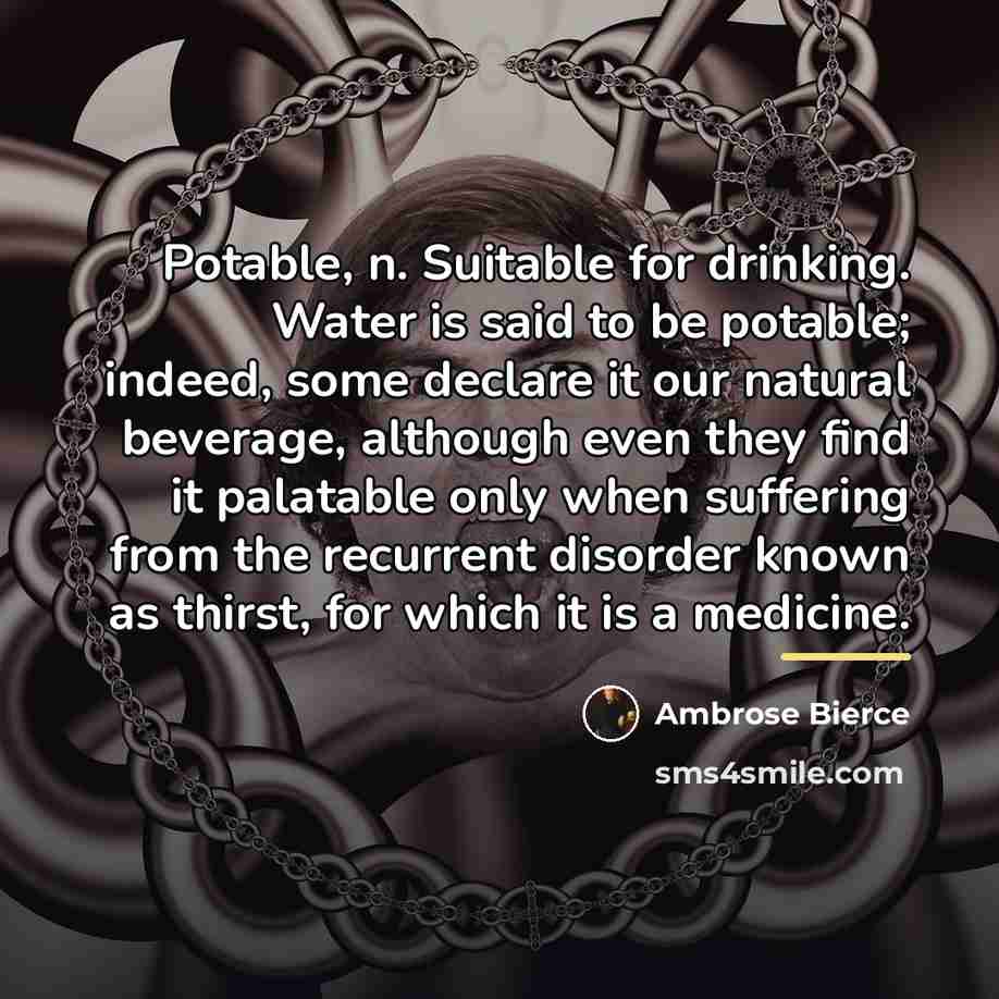“Potable, n. Suitable for drinking. Water is said to be…” quote by Ambrose Bierce