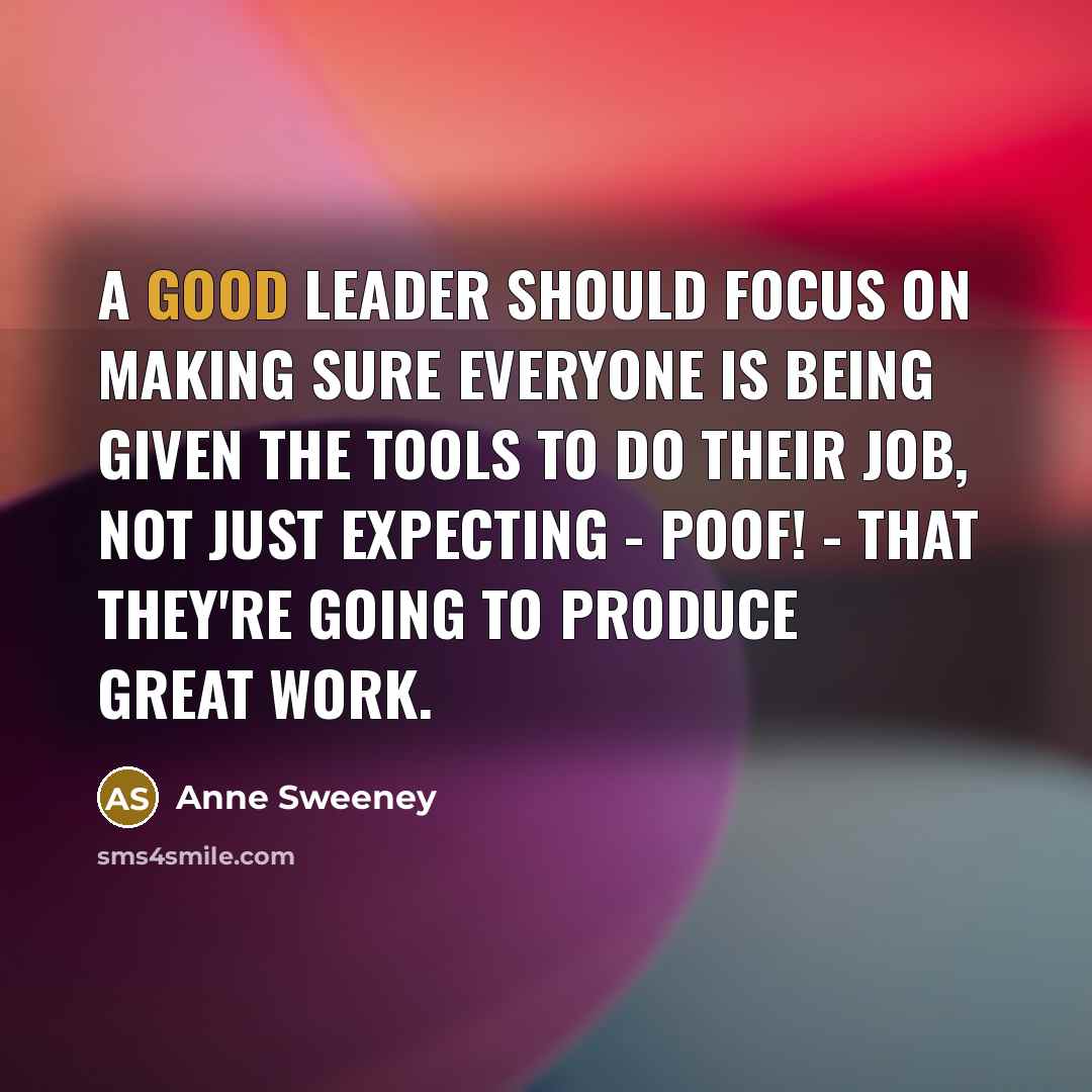 “A good leader should focus on making sure everyone is…” quote by Anne Sweeney
