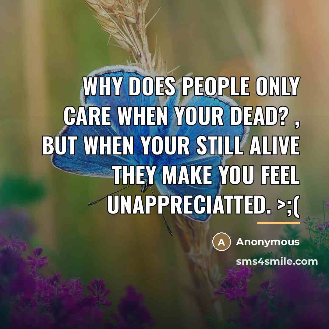 “Why does people only care when your DEAD? , But…” quote by Anonymous