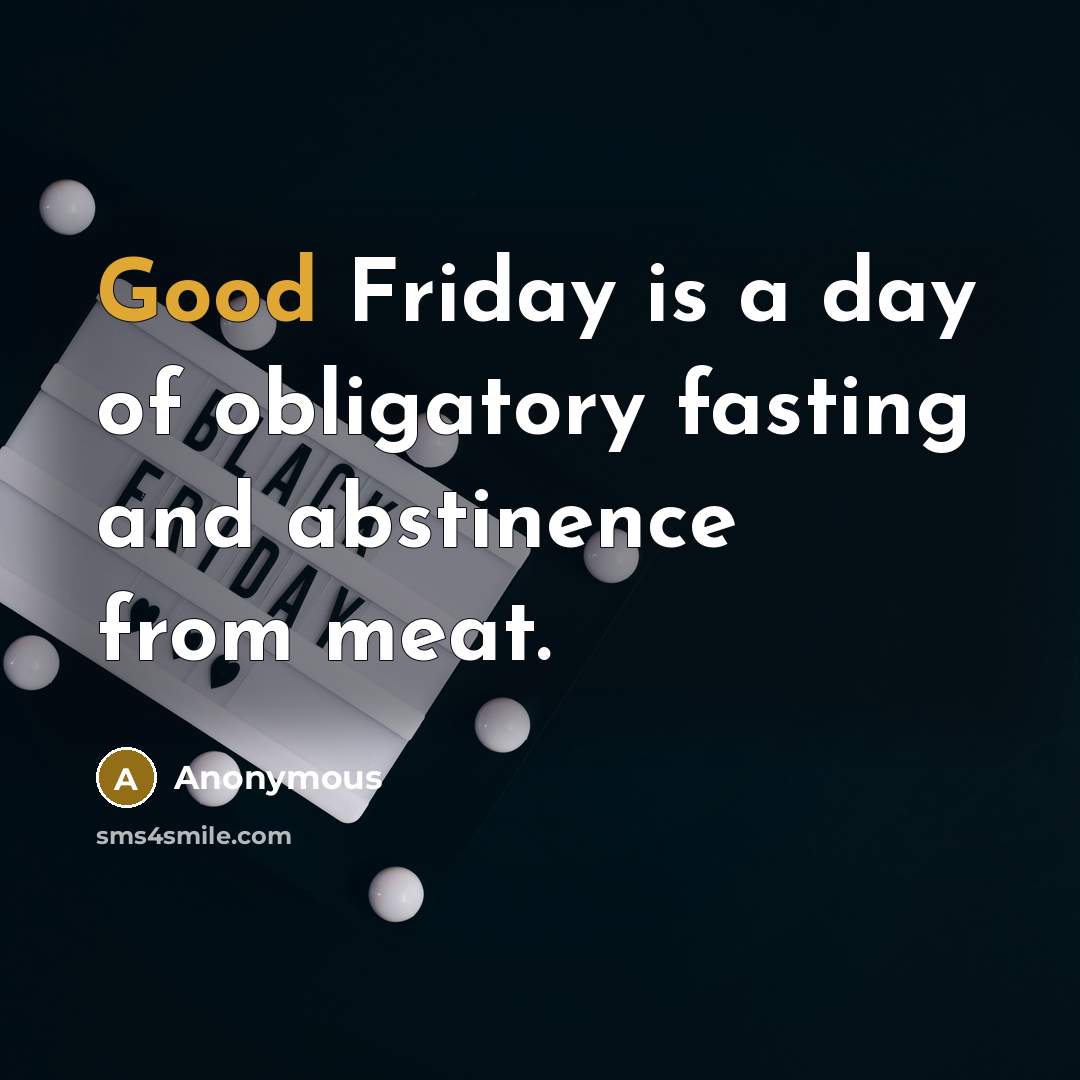 “Good Friday is a day of obligatory fasting and abstinence…” quote by Anonymous