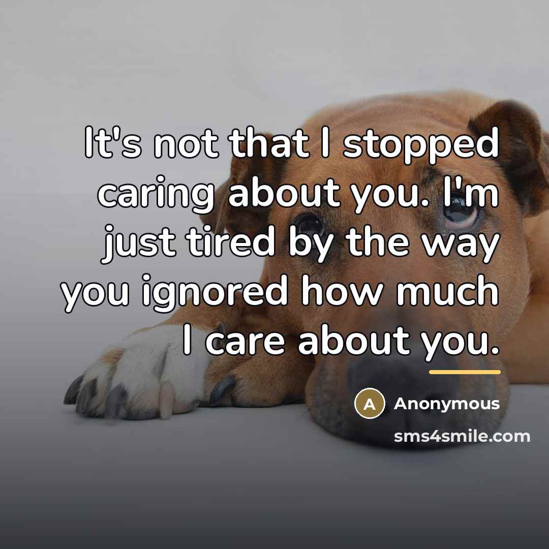 “It's not that I stopped caring about you. I'm just…” quote by Anonymous
