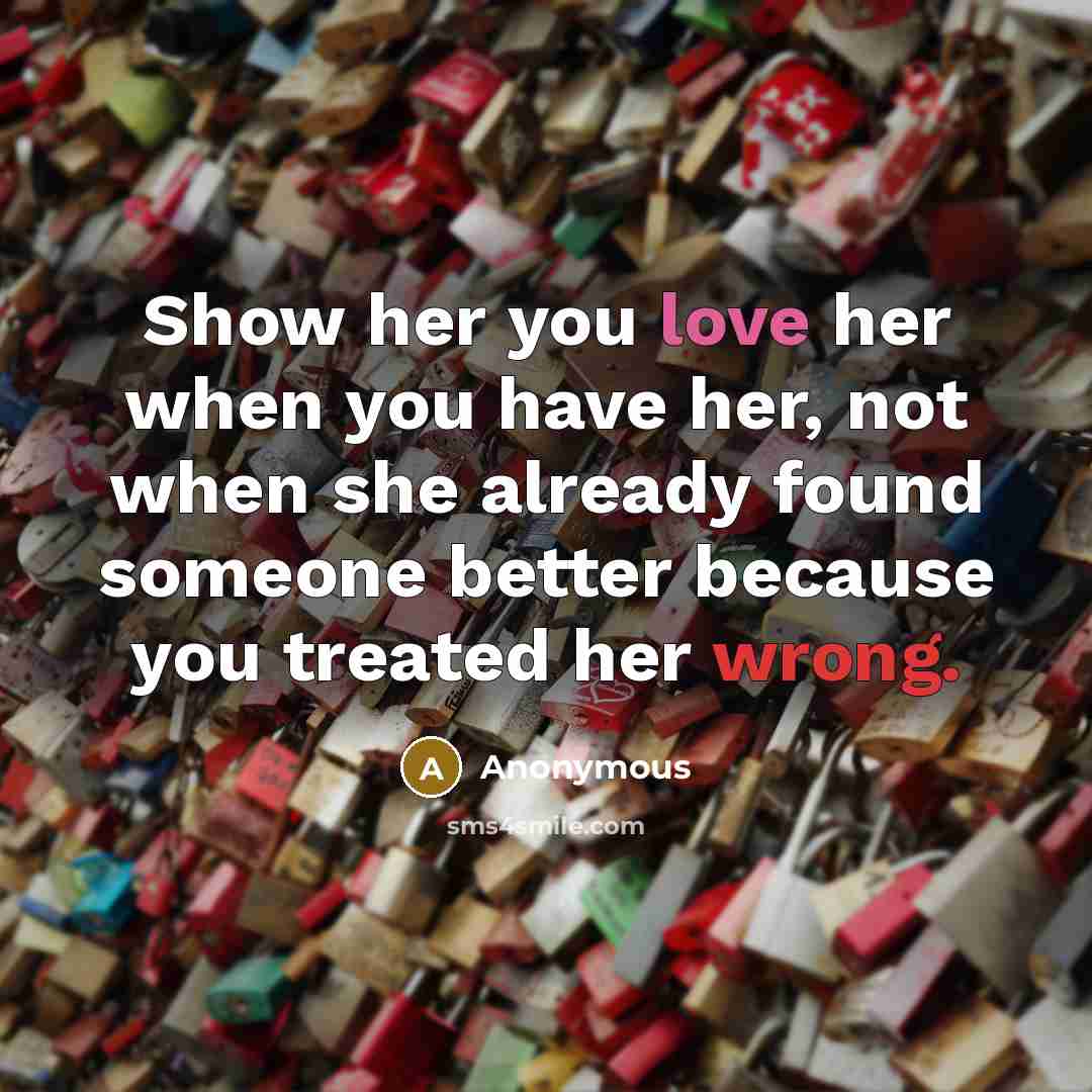 “Show her you love her when you have her, not…” quote by Anonymous