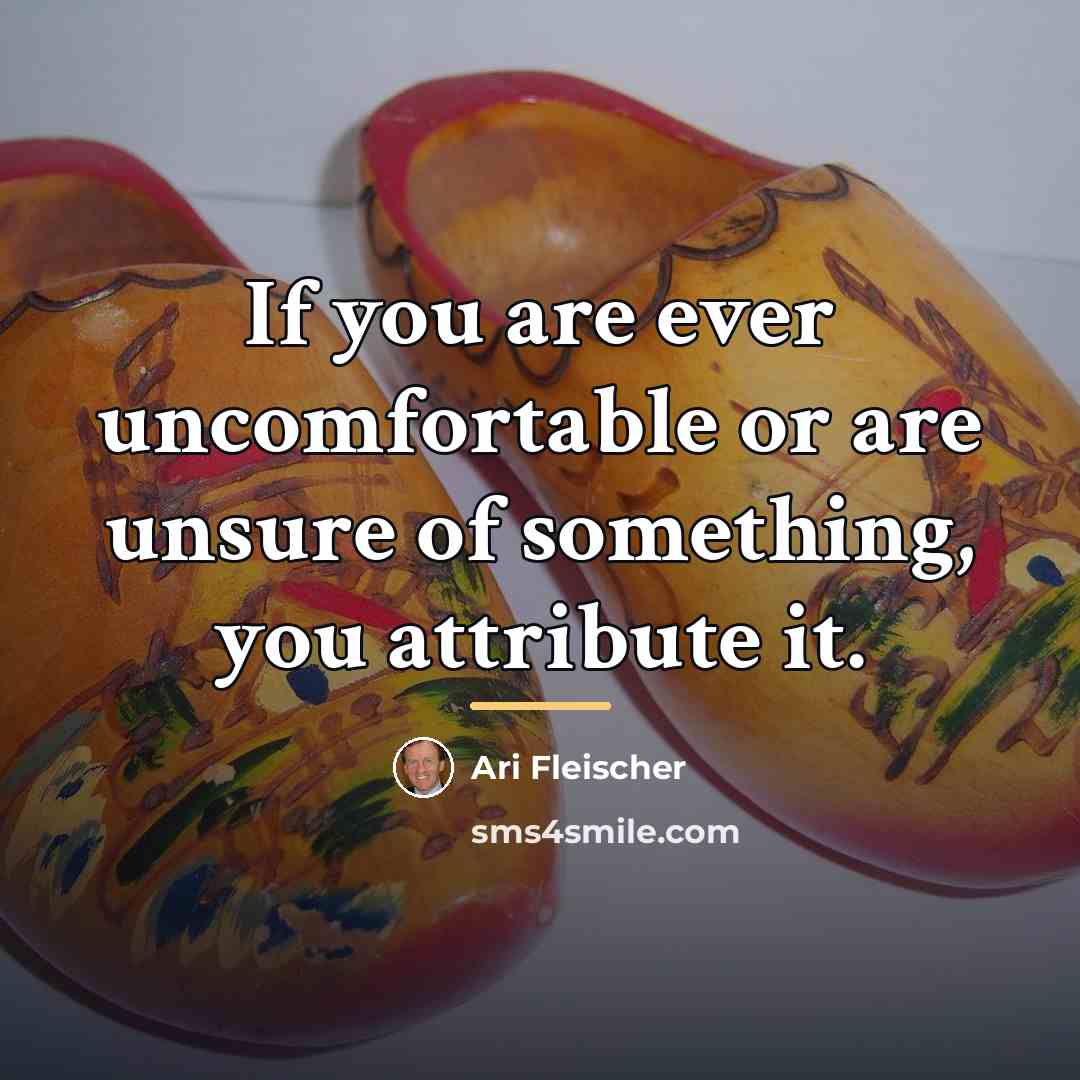 “If you are ever uncomfortable or are unsure of something,…” quote by Ari Fleischer