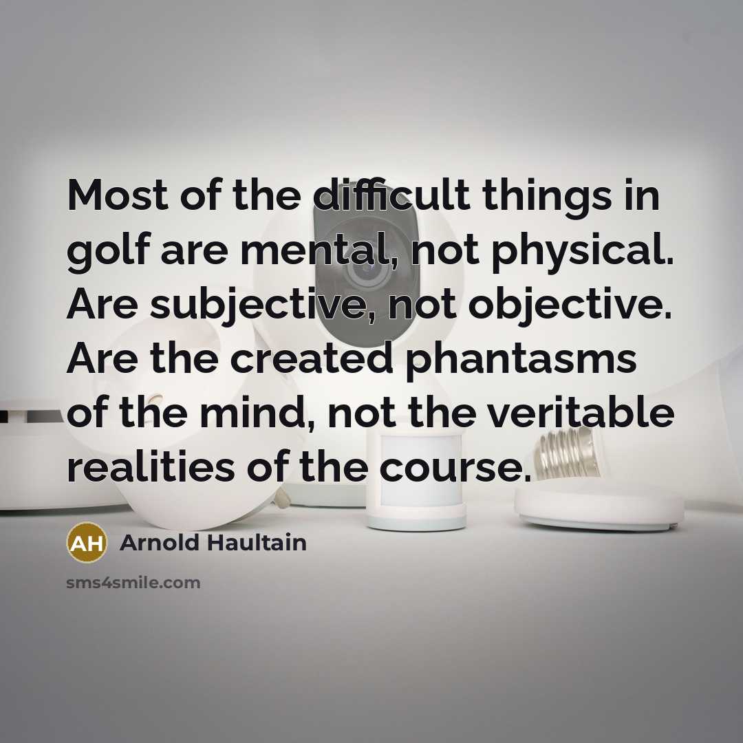 “Most of the difficult things in golf are mental, not…” quote by Arnold Haultain