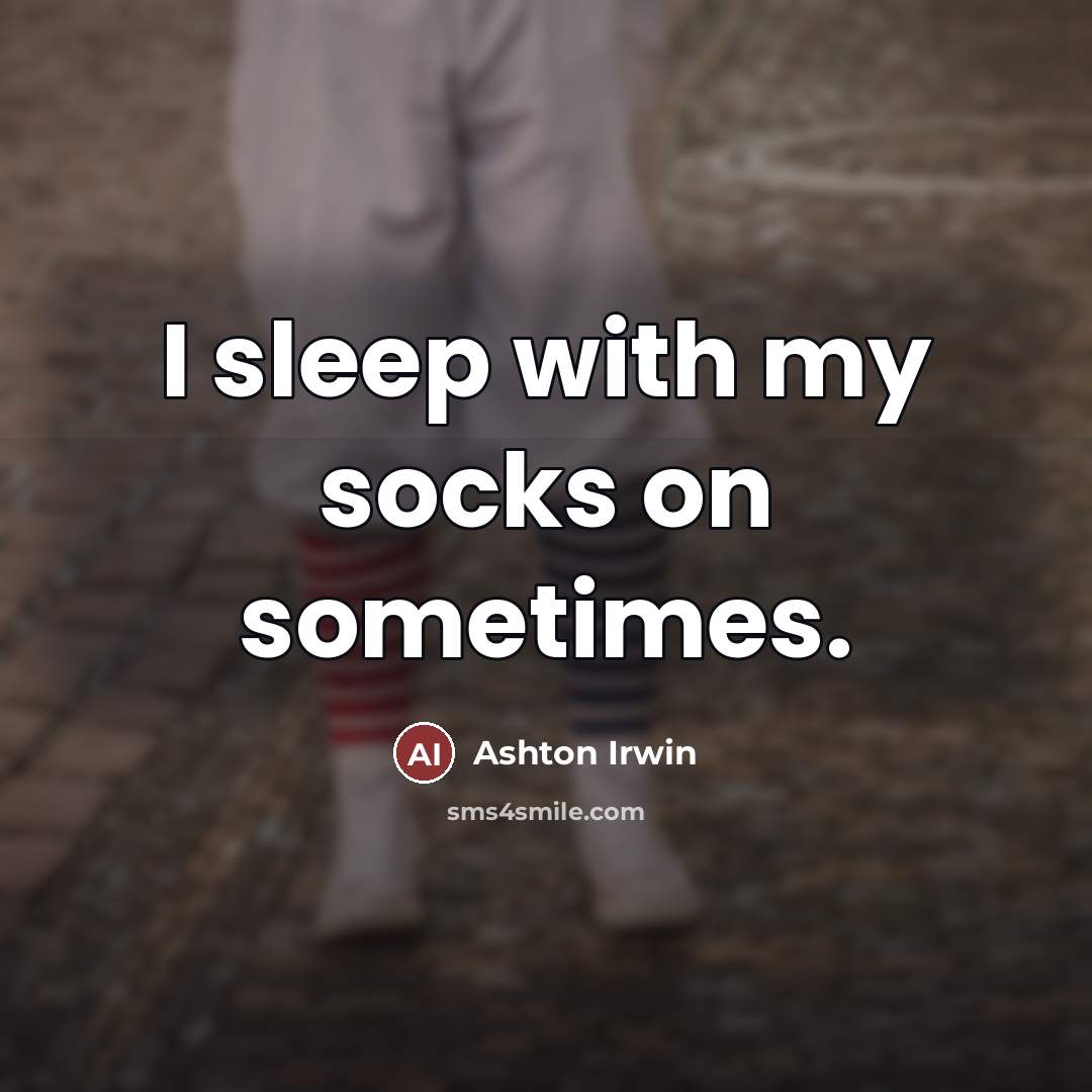 “I sleep with my socks on sometimes.…” quote by Ashton Irwin