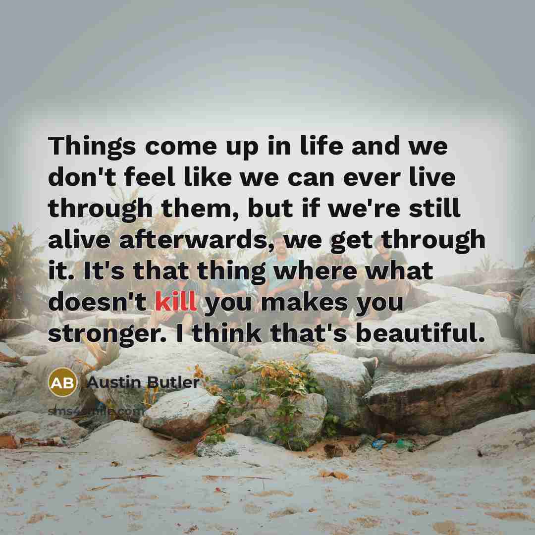 “Things come up in life and we don't feel like…” quote by Austin Butler