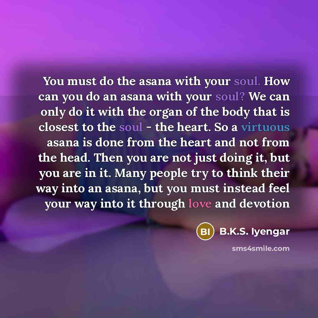 “You must do the asana with your soul. How can…” quote by B.K.S. Iyengar