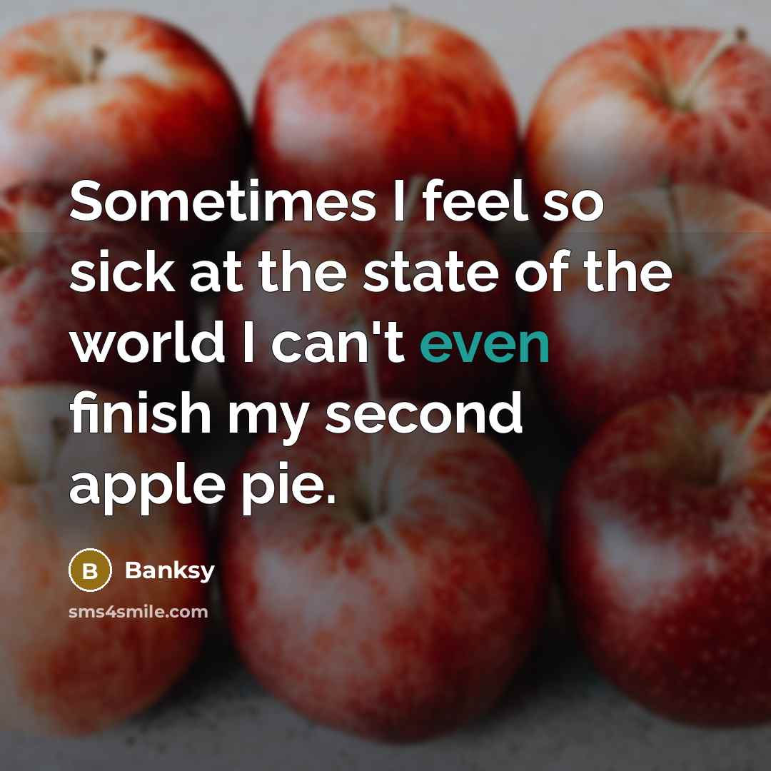 “Sometimes I feel so sick at the state of the…” quote by Banksy