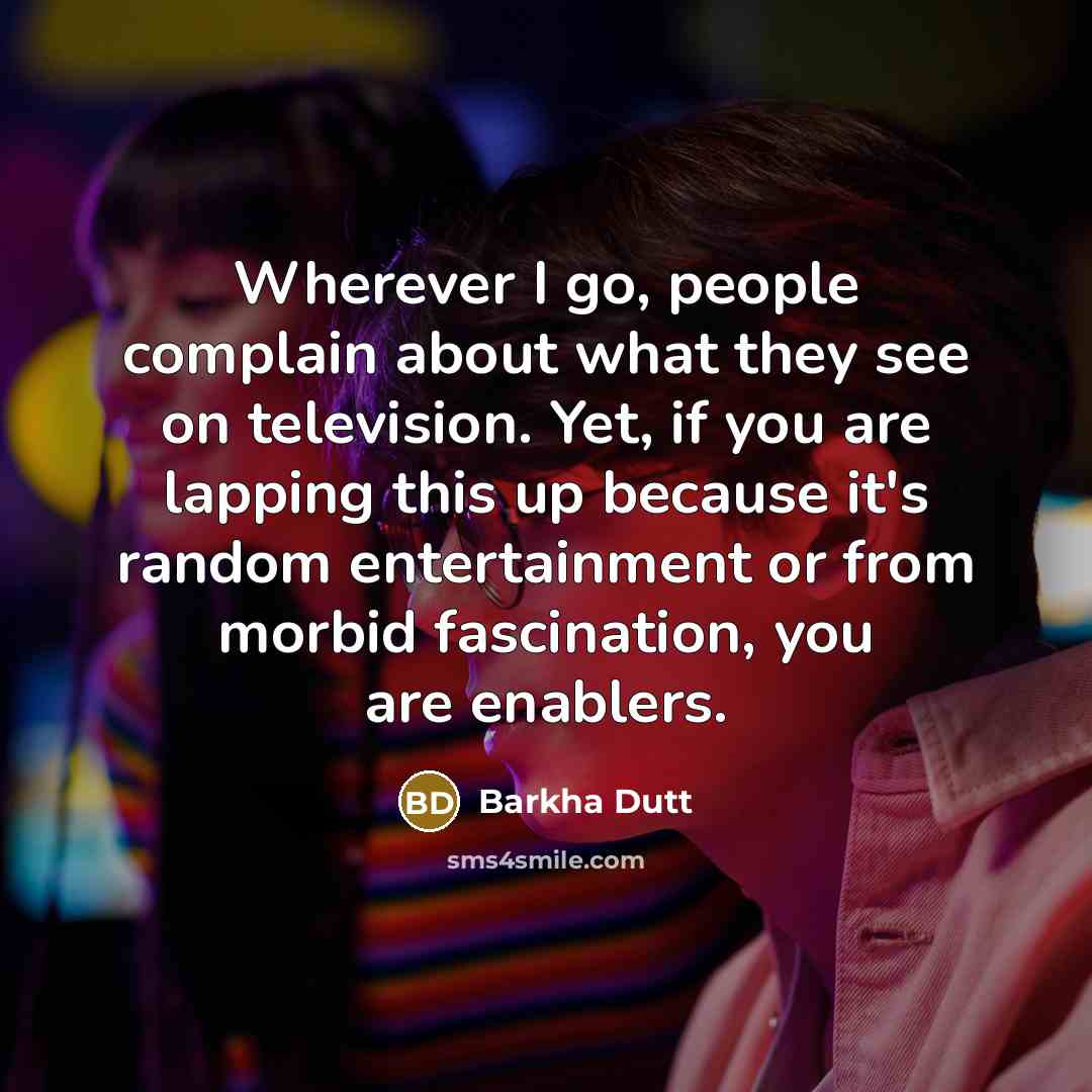 “Wherever I go, people complain about what they see on…” quote by Barkha Dutt