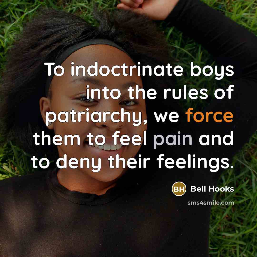“To indoctrinate boys into the rules of patriarchy, we force…” quote by Bell Hooks