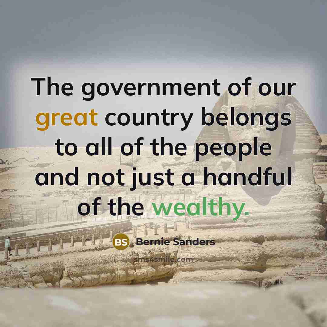 “The government of our great country belongs to all of…” quote by Bernie Sanders