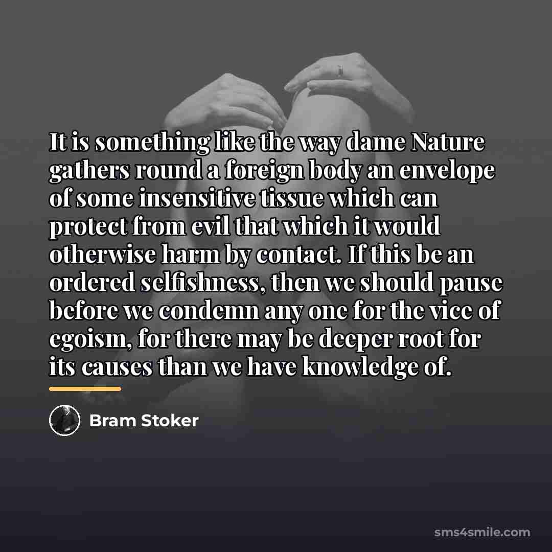 “It is something like the way dame Nature gathers round…” quote by Bram Stoker
