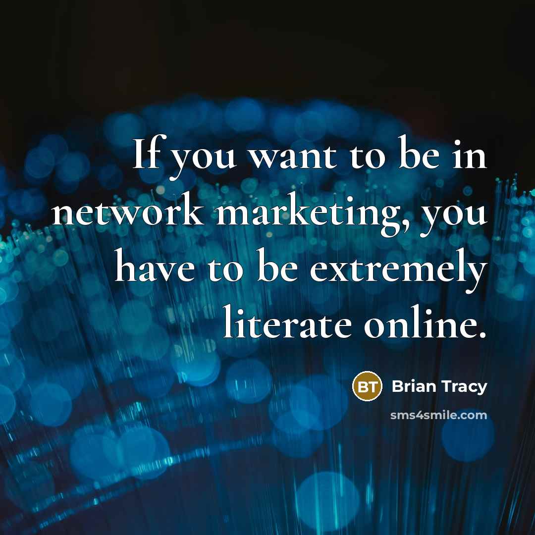 “If you want to be in network marketing, you have…” quote by Brian Tracy