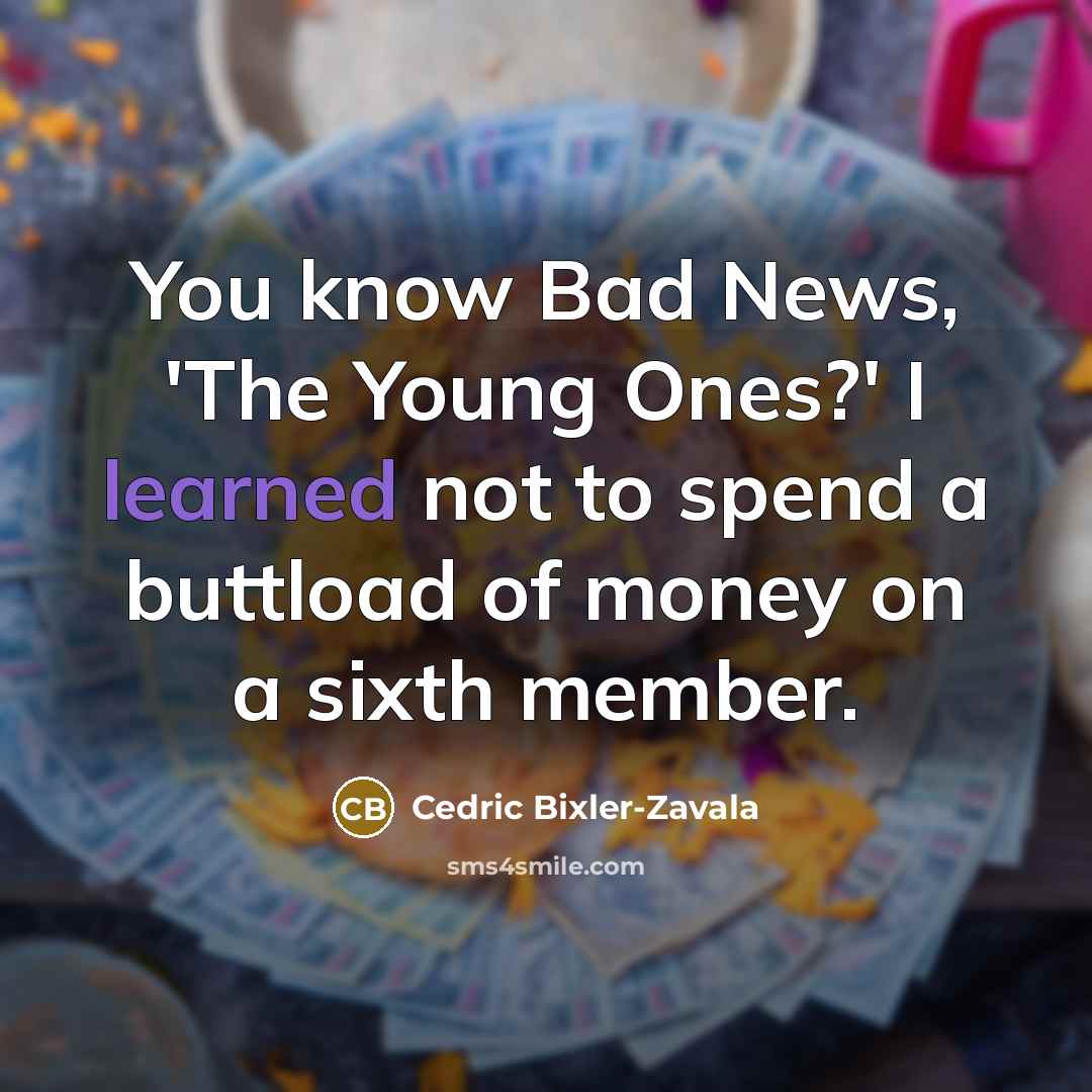“You know Bad News, 'The Young Ones?' I learned not…” quote by Cedric Bixler-Zavala