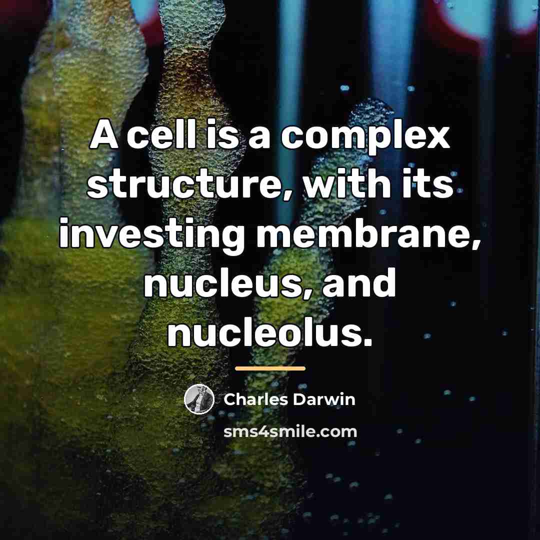 “A cell is a complex structure, with its investing membrane,…” quote by Charles Darwin